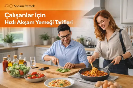 Çalışanlar İçin Hızlı Akşam Yemeği Tarifleri